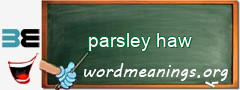 WordMeaning blackboard for parsley haw